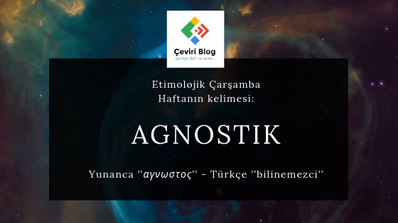 Etimolojik Çarşamba: Agnostik