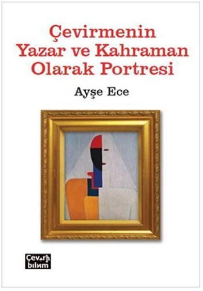 Çevirmenin Yazar ve Kahraman Olarak Portresi – Ayşe Ece