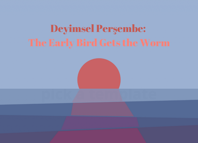 Deyimsel Perşembe: The Early Bird Gets the Worm