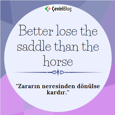 Deyimsel Perşembe: Better Lose The Saddle Than The Horse