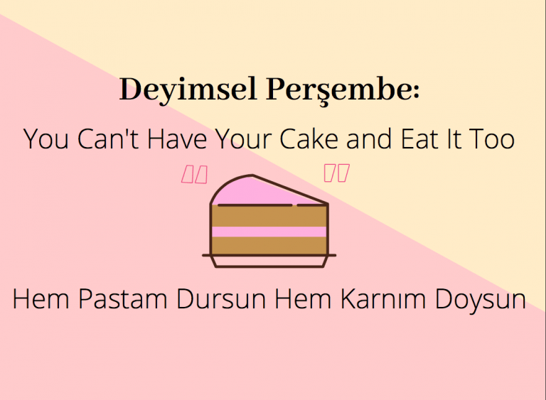 Deyimsel Perşembe: You Can’t Have Your Cake and Eat It Too