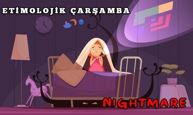 Etimolojik Çarşamba:Nightmare