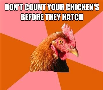 Deyimsel Perşembe: Don’t Count Your Chickens Before They Hatch