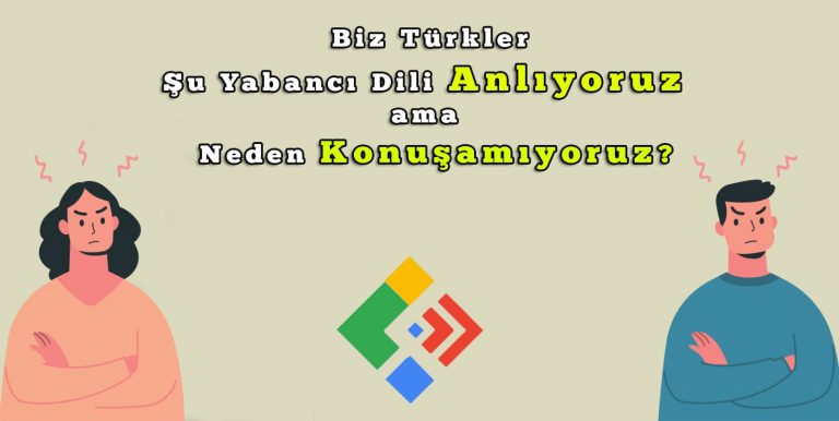 Biz Türkler Şu Yabancı Dili Anlıyor ama Neden Konuşamıyoruz?