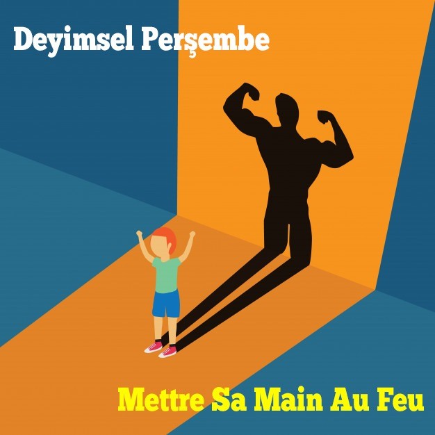 Deyimsel Perşembe | Mettre Sa Main Au Feu