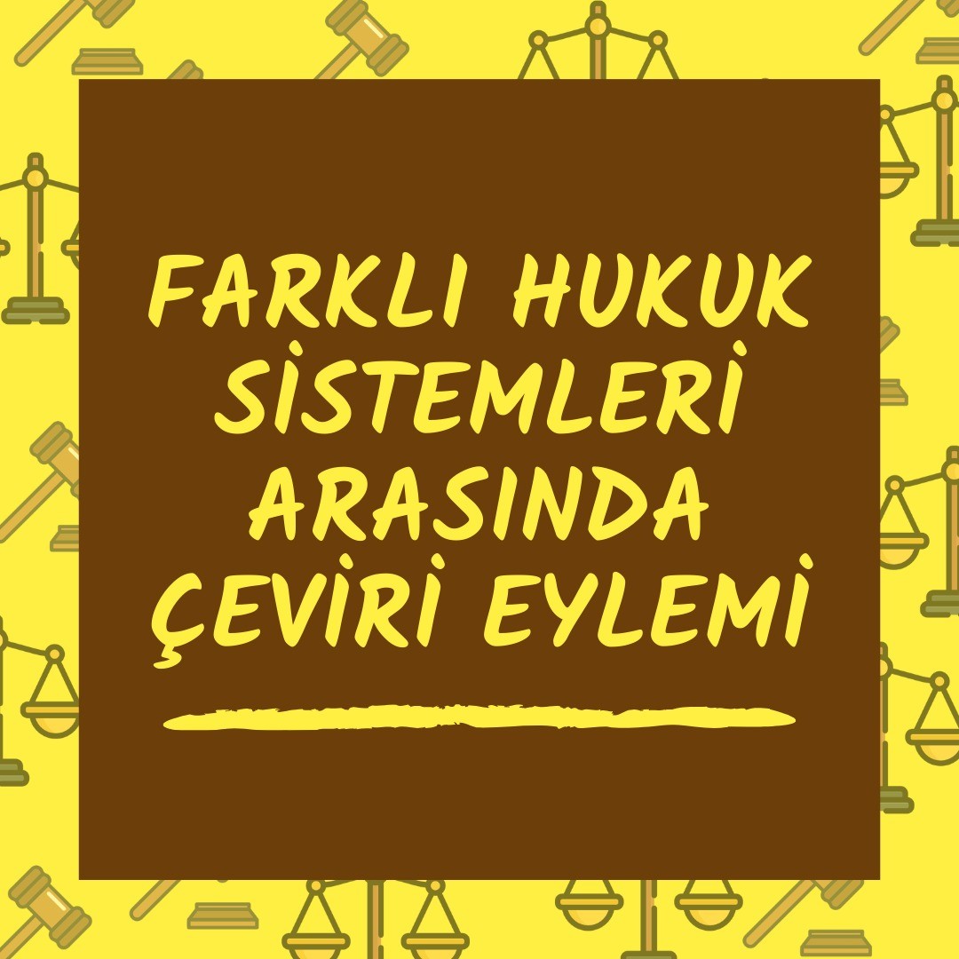 Farklı Hukuk Sistemleri Arasında Çeviri Eylemi